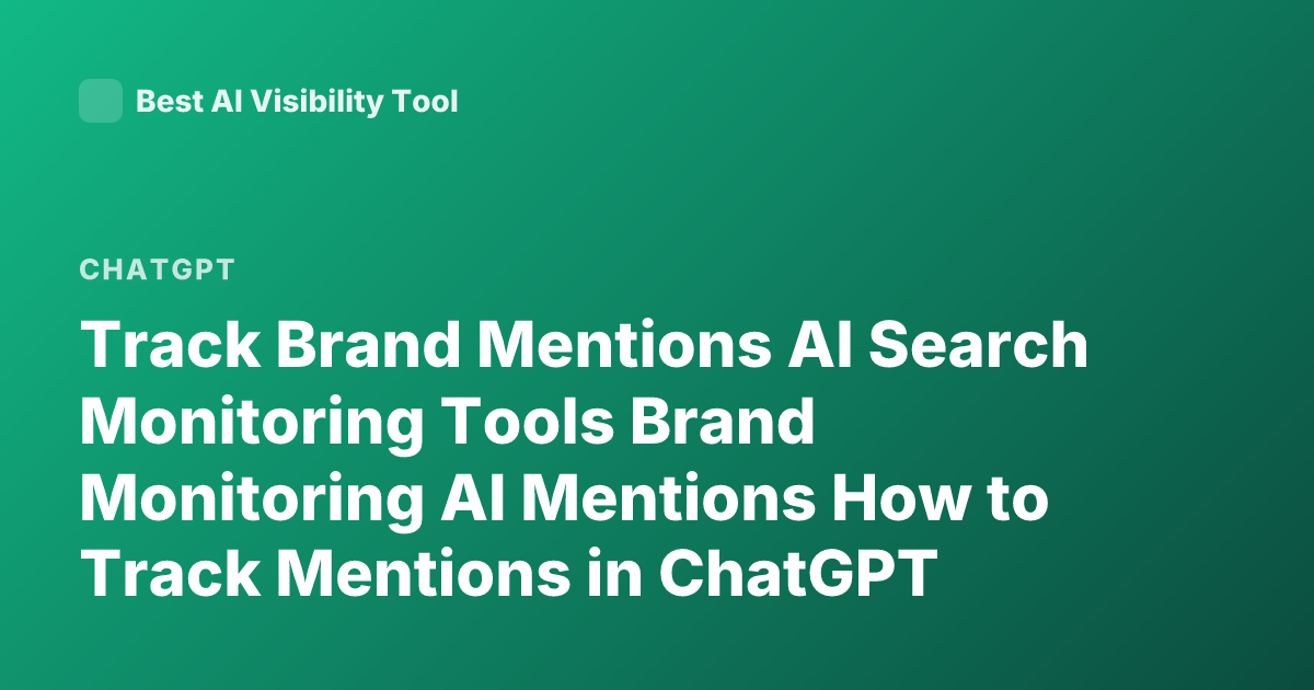 Track Brand Mentions AI Search Monitoring Tools Brand Monitoring AI Mentions How to Track Mentions in ChatGPT Perplexity Google AI Overview