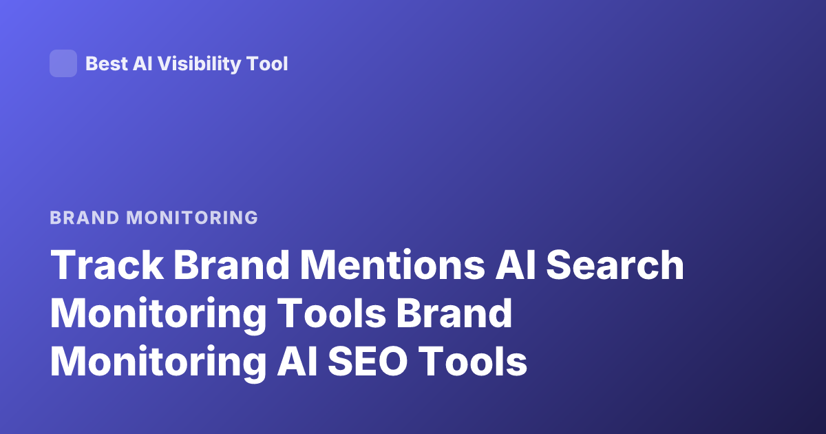 Track Brand Mentions AI Search Monitoring Tools Brand Monitoring AI SEO Tools