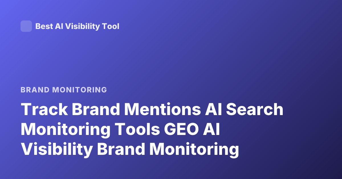 Track Brand Mentions AI Search Monitoring Tools GEO AI Visibility Brand Monitoring