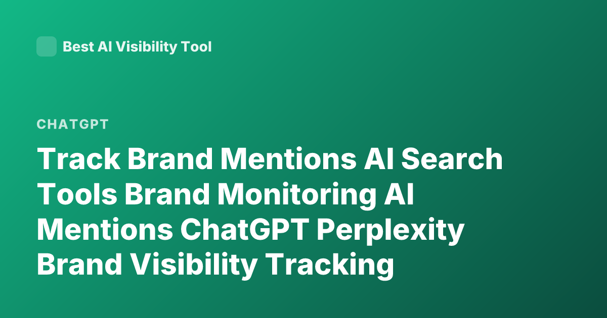 Track Brand Mentions AI Search Tools Brand Monitoring AI Mentions ChatGPT Perplexity Brand Visibility Tracking