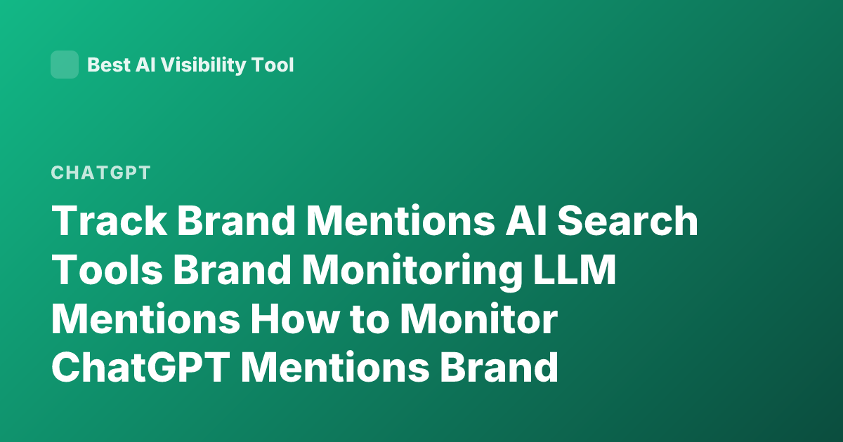 Track Brand Mentions AI Search Tools Brand Monitoring LLM Mentions How to Monitor ChatGPT Mentions Brand Visibility