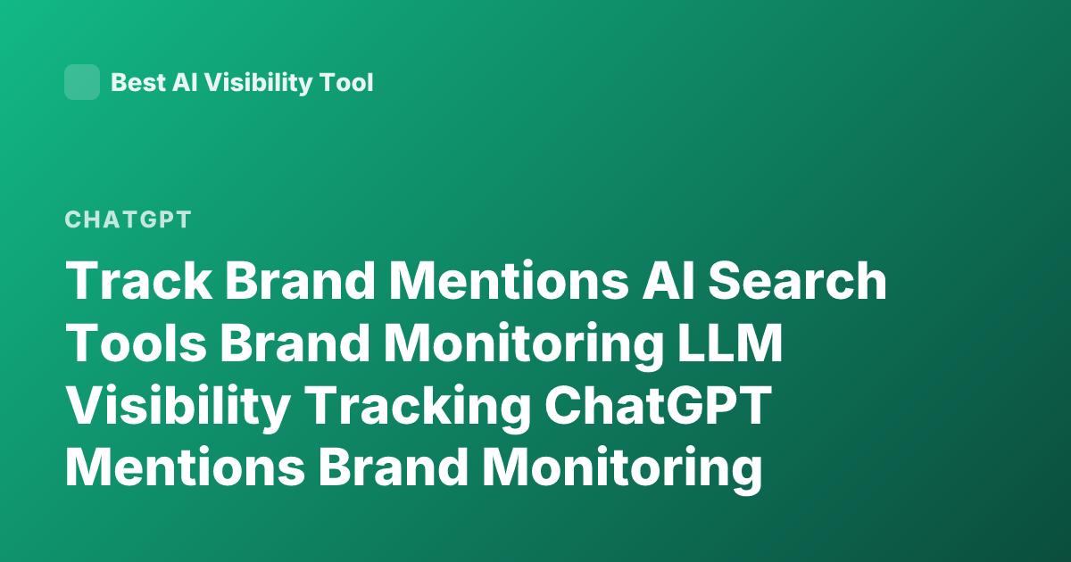 Track Brand Mentions AI Search Tools Brand Monitoring LLM Visibility Tracking ChatGPT Mentions Brand Monitoring Tools AI Search