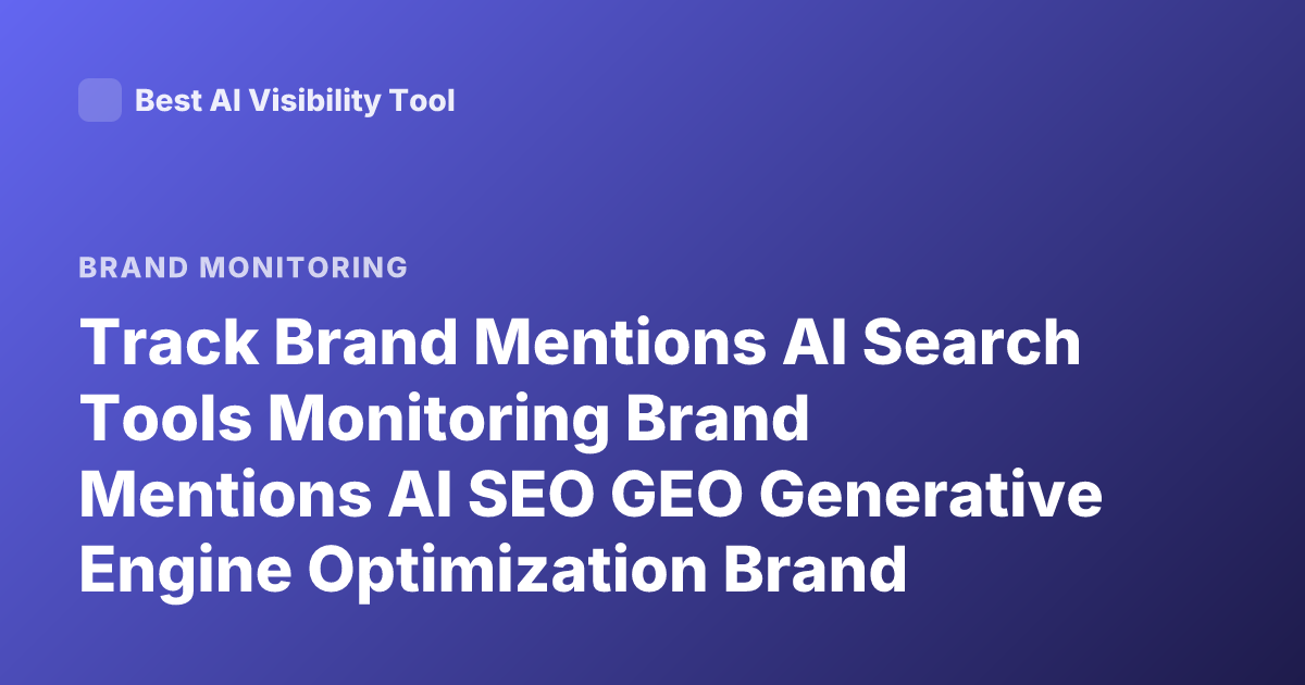 Track Brand Mentions AI Search Tools Monitoring Brand Mentions AI SEO GEO Generative Engine Optimization Brand Monitoring