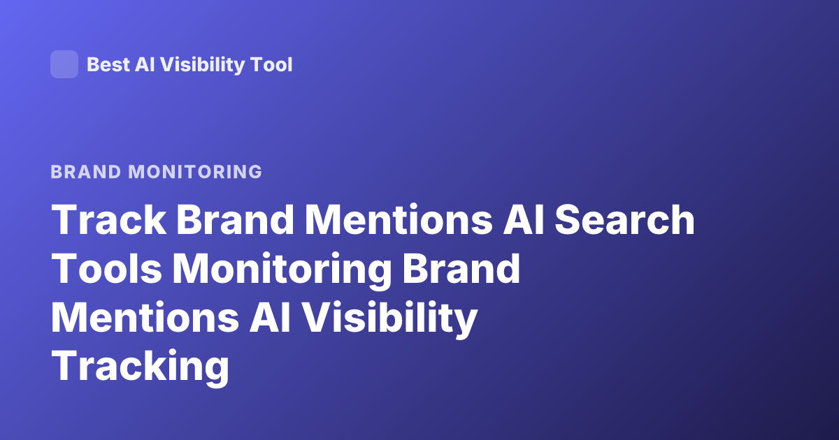 Track Brand Mentions AI Search Tools Monitoring Brand Mentions AI Visibility Tracking