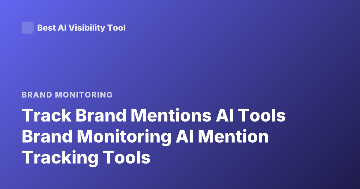 Track Brand Mentions AI Tools Brand Monitoring AI Mention Tracking Tools