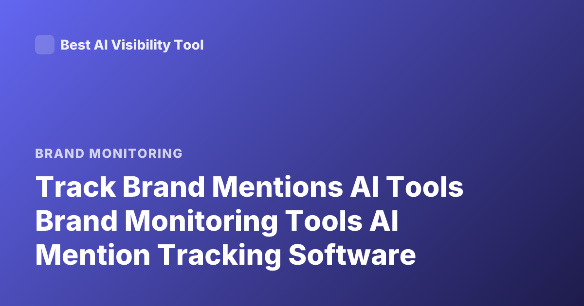 Track Brand Mentions AI Tools Brand Monitoring Tools AI Mention Tracking Software