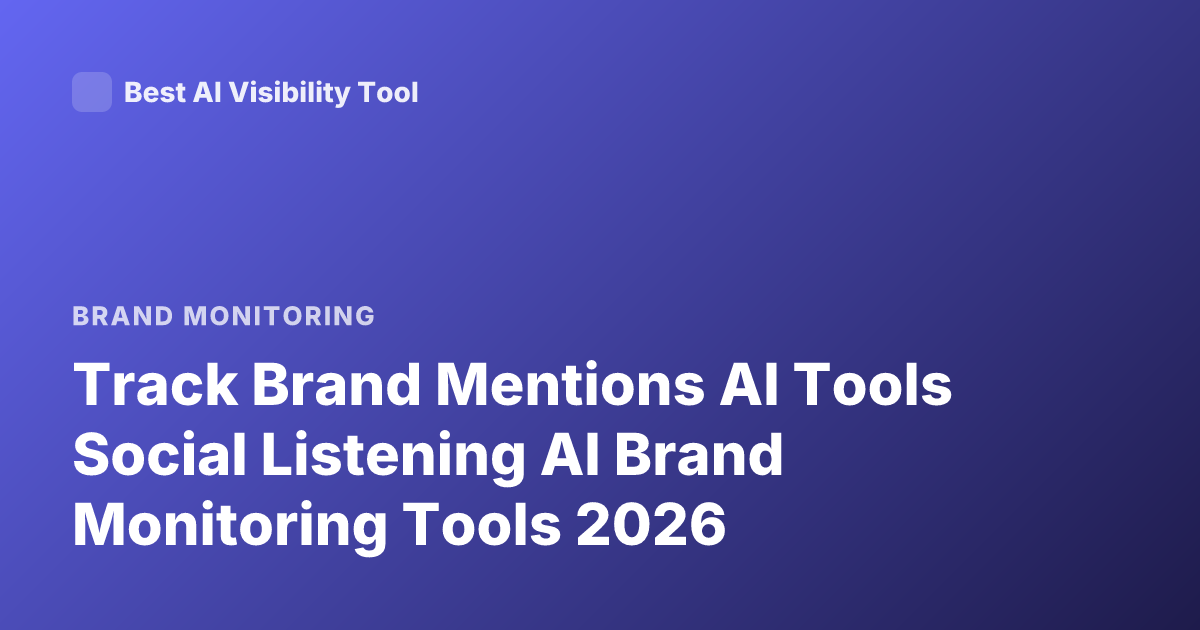 Track Brand Mentions AI Tools Social Listening AI Brand Monitoring Tools 2026