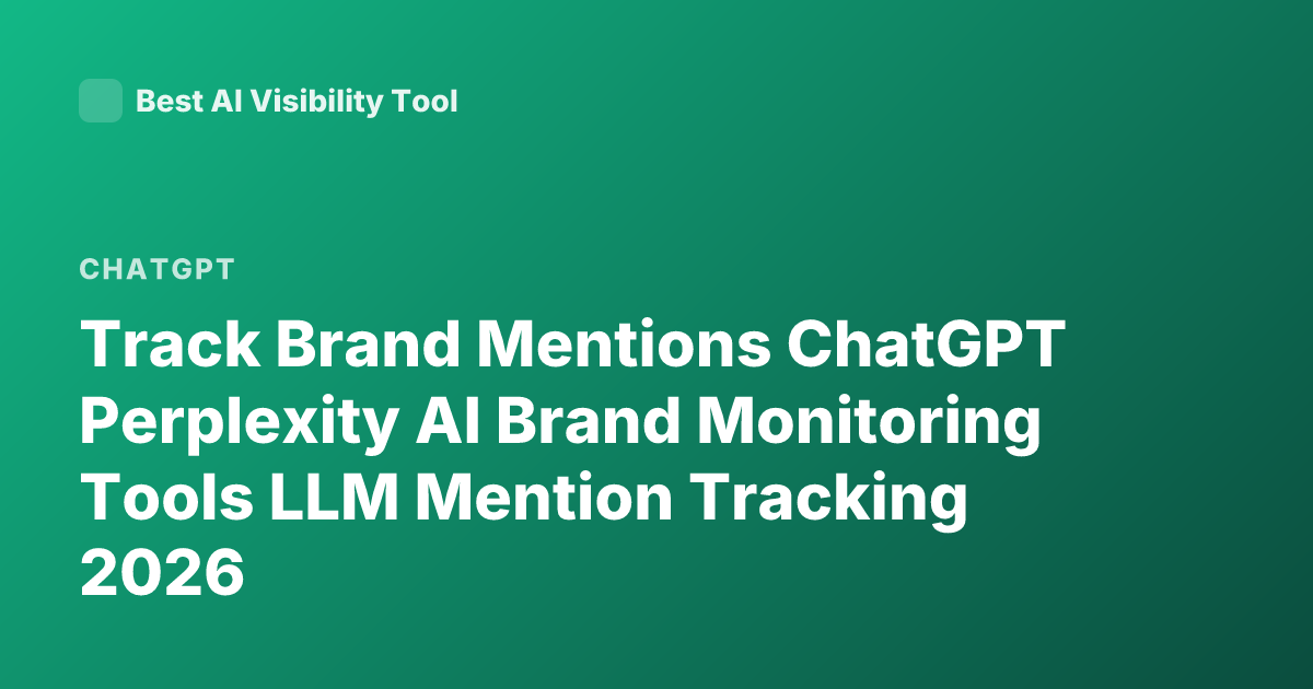 Track Brand Mentions ChatGPT Perplexity AI Brand Monitoring Tools LLM Mention Tracking 2026