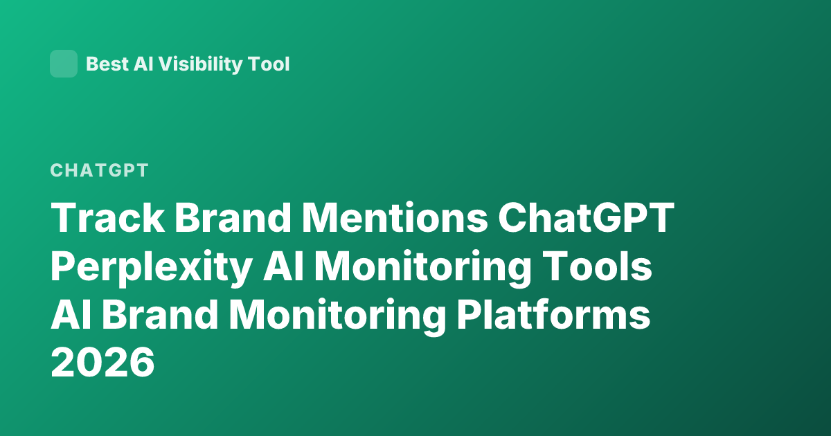 Track Brand Mentions ChatGPT Perplexity AI Monitoring Tools AI Brand Monitoring Platforms 2026