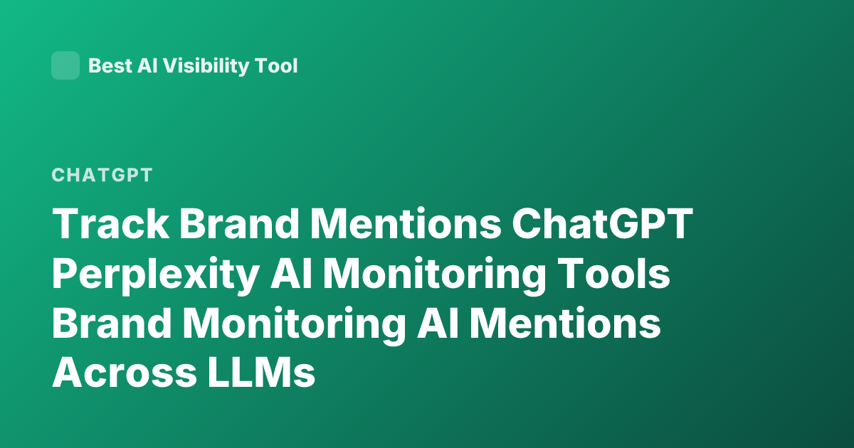 Track Brand Mentions ChatGPT Perplexity AI Monitoring Tools Brand Monitoring AI Mentions Across LLMs