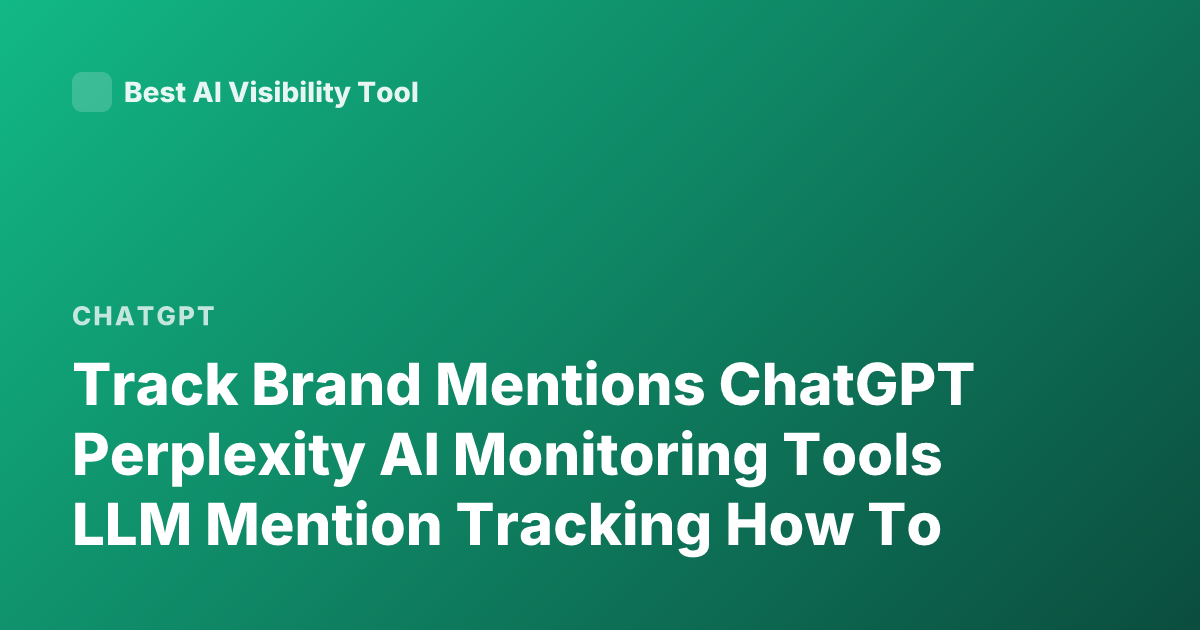 Track Brand Mentions ChatGPT Perplexity AI Monitoring Tools LLM Mention Tracking How To