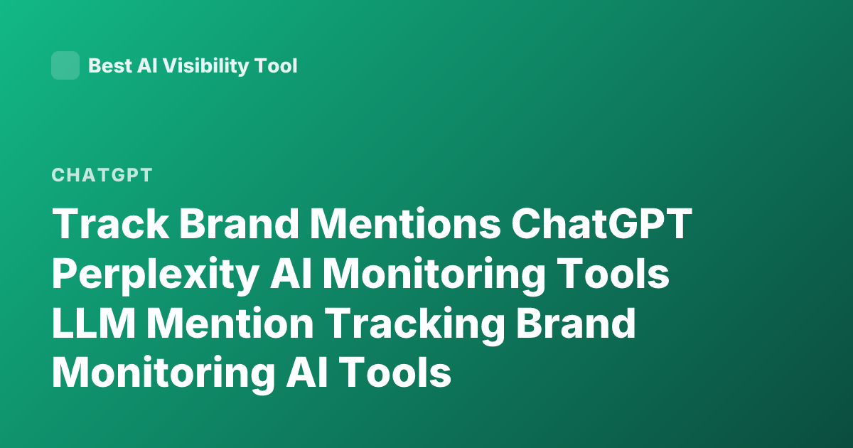 Track Brand Mentions ChatGPT Perplexity AI Monitoring Tools LLM Mention Tracking Brand Monitoring AI Tools