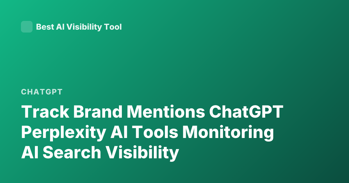 Track Brand Mentions ChatGPT Perplexity AI Tools Monitoring AI Search Visibility