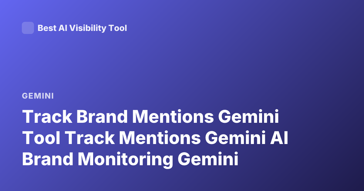 Track Brand Mentions Gemini Tool Track Mentions Gemini AI Brand Monitoring Gemini