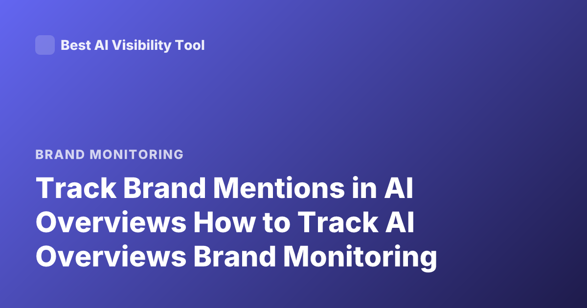 Track Brand Mentions in AI Overviews How to Track AI Overviews Brand Monitoring