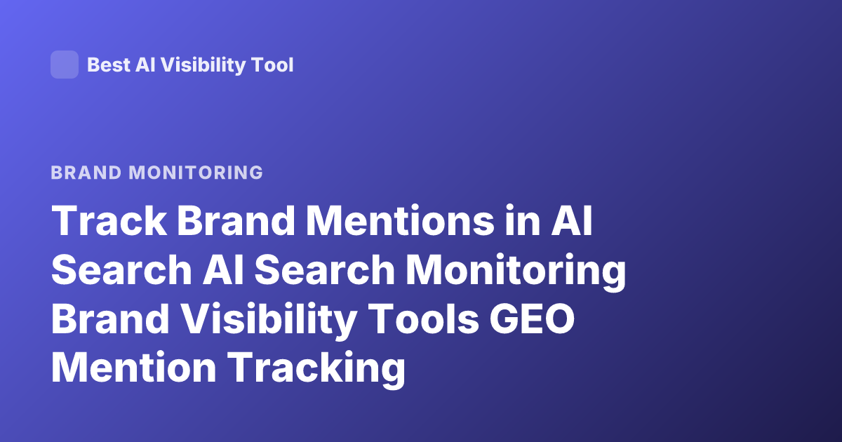 Track Brand Mentions in AI Search AI Search Monitoring Brand Visibility Tools GEO Mention Tracking