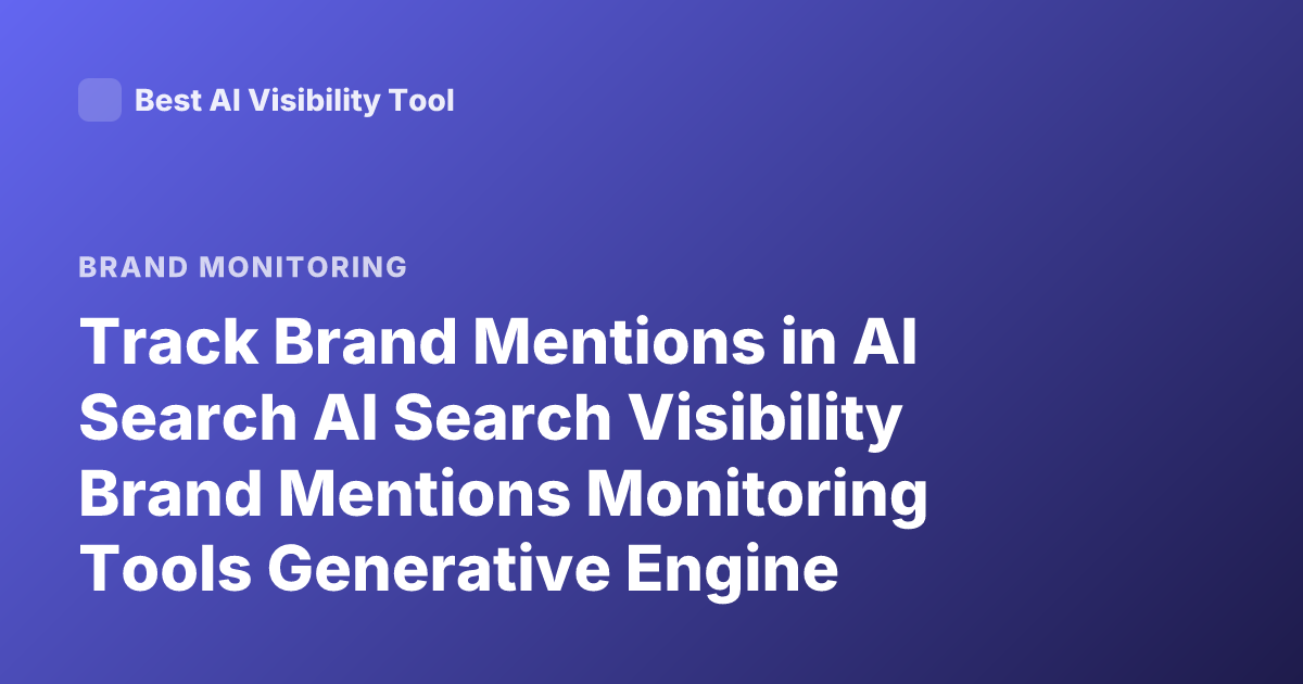 Track Brand Mentions in AI Search AI Search Visibility Brand Mentions Monitoring Tools Generative Engine Optimization 2026
