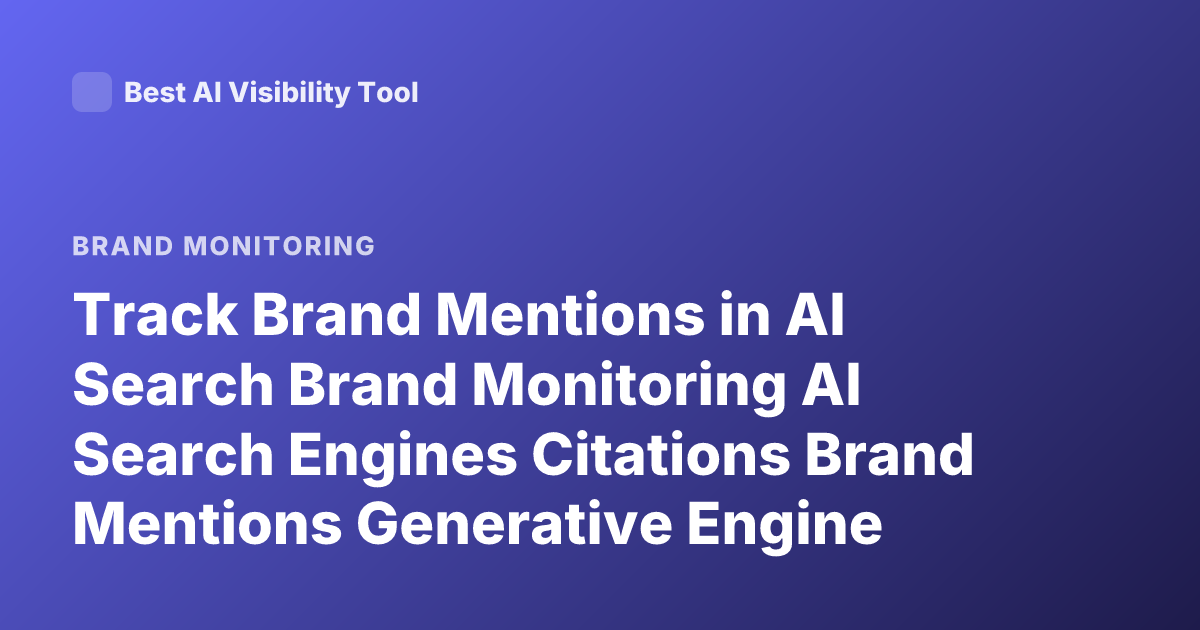 Track Brand Mentions in AI Search Brand Monitoring AI Search Engines Citations Brand Mentions Generative Engine Optimization