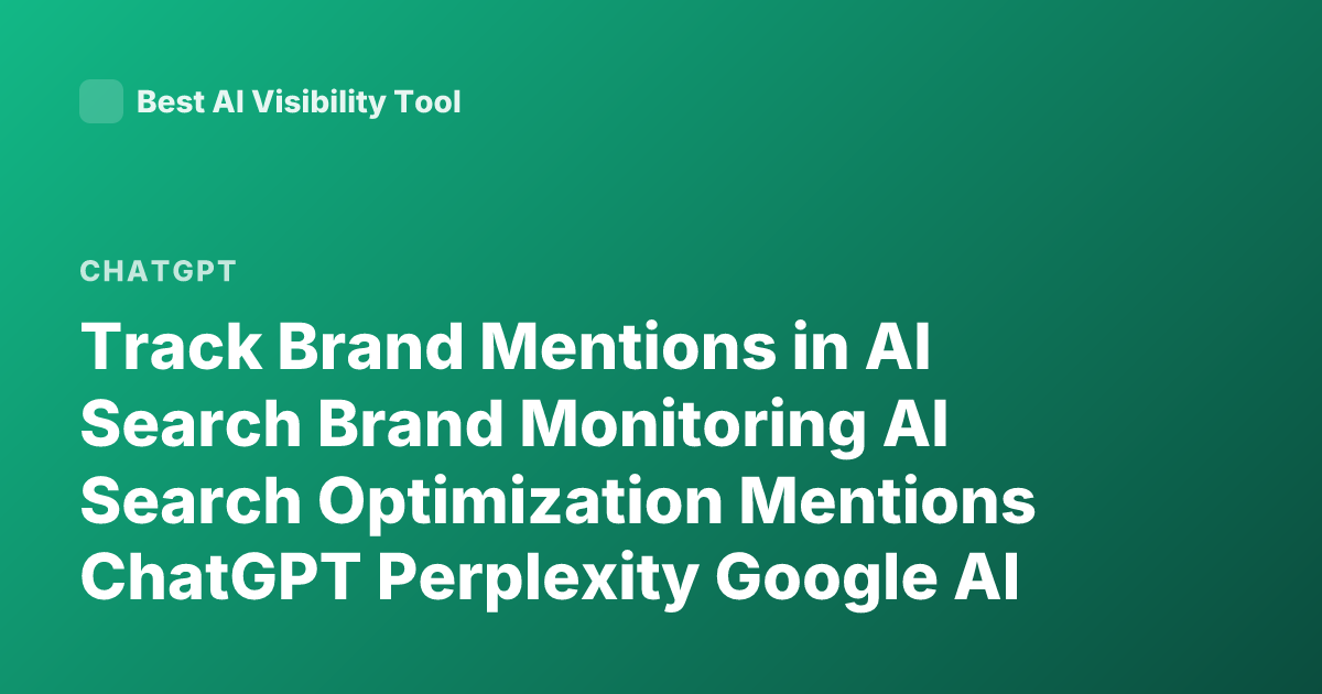 Track Brand Mentions in AI Search Brand Monitoring AI Search Optimization Mentions ChatGPT Perplexity Google AI Overviews