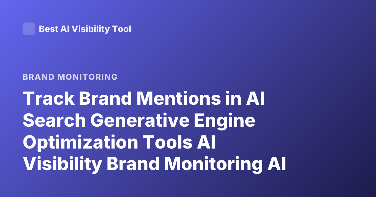Track Brand Mentions in AI Search Generative Engine Optimization Tools AI Visibility Brand Monitoring AI Answers
