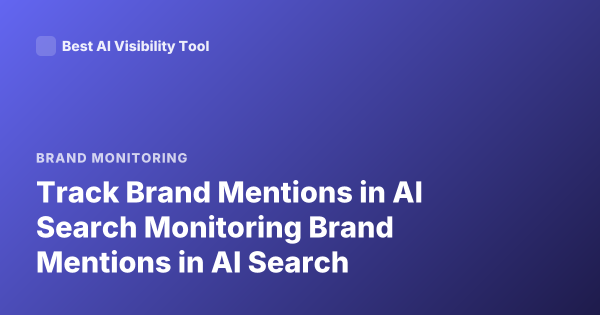 Track Brand Mentions in AI Search Monitoring Brand Mentions in AI Search