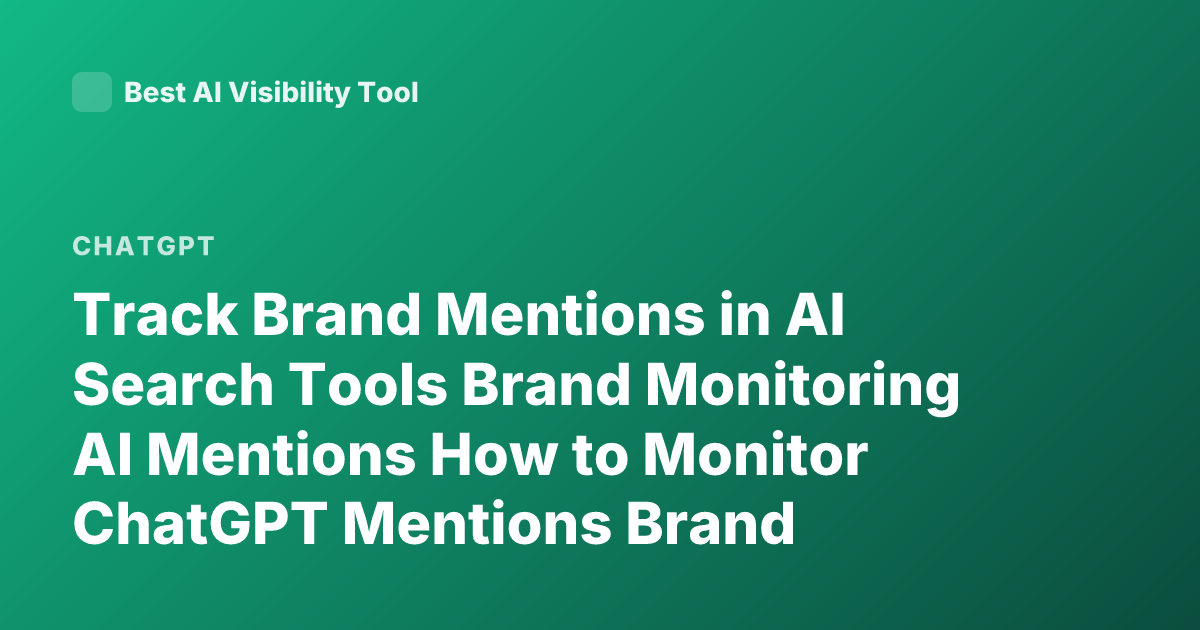 Track Brand Mentions in AI Search Tools Brand Monitoring AI Mentions How to Monitor ChatGPT Mentions Brand