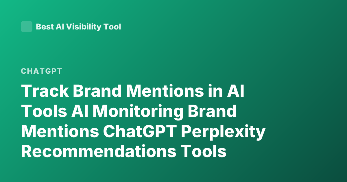 Track Brand Mentions in AI Tools AI Monitoring Brand Mentions ChatGPT Perplexity Recommendations Tools