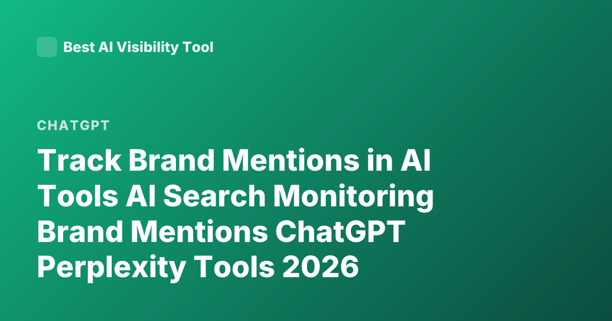 Track Brand Mentions in AI Tools AI Search Monitoring Brand Mentions ChatGPT Perplexity Tools 2026