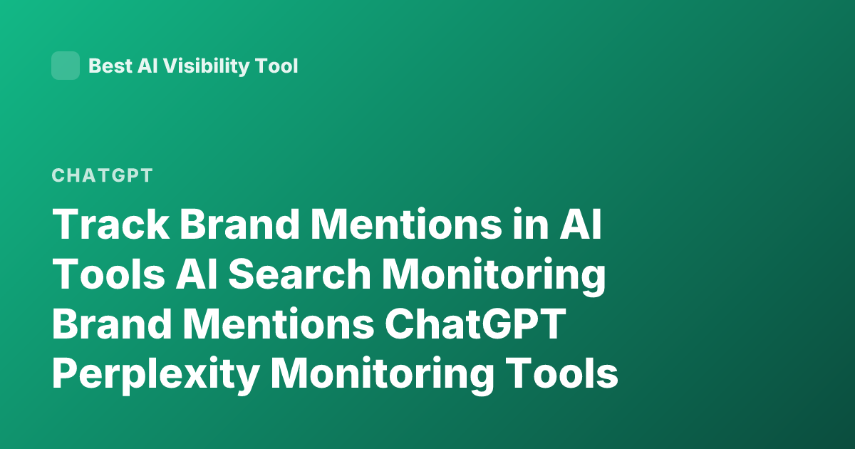 Track Brand Mentions in AI Tools AI Search Monitoring Brand Mentions ChatGPT Perplexity Monitoring Tools