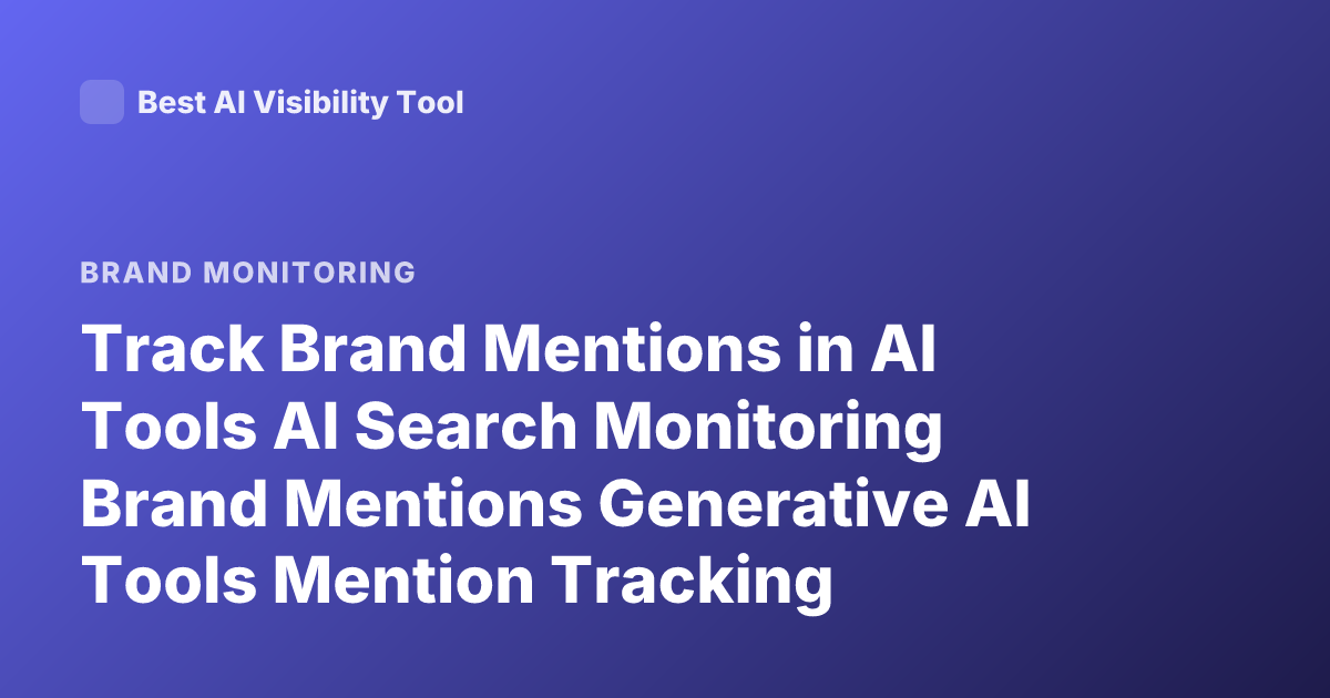Track Brand Mentions in AI Tools AI Search Monitoring Brand Mentions Generative AI Tools Mention Tracking Platforms