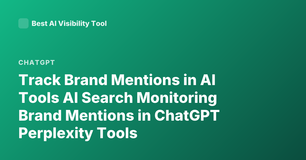 Track Brand Mentions in AI Tools AI Search Monitoring Brand Mentions in ChatGPT Perplexity Tools