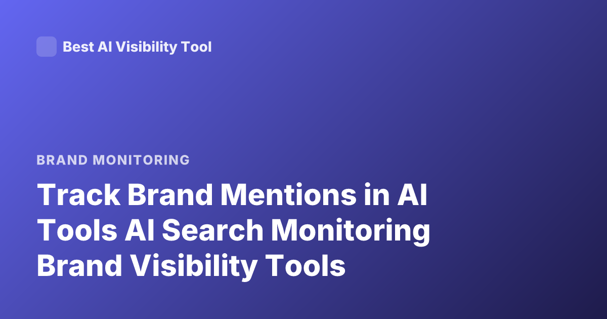 Track Brand Mentions in AI Tools AI Search Monitoring Brand Visibility Tools