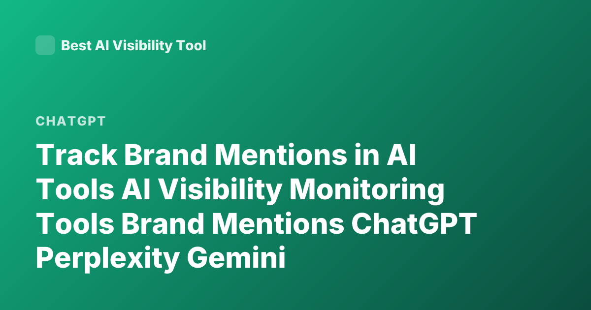 Track Brand Mentions in AI Tools AI Visibility Monitoring Tools Brand Mentions ChatGPT Perplexity Gemini