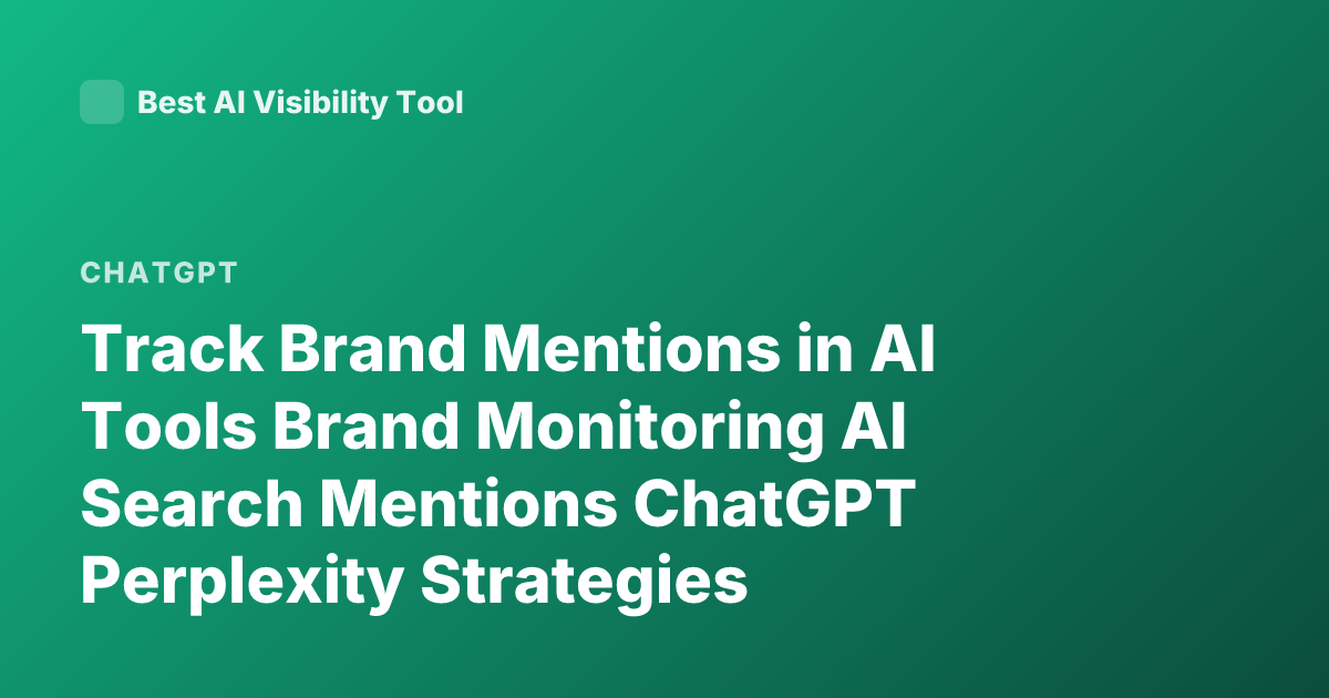 Track Brand Mentions in AI Tools Brand Monitoring AI Search Mentions ChatGPT Perplexity Strategies