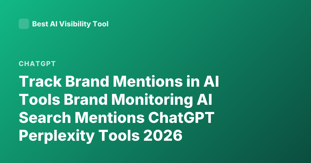 Track Brand Mentions in AI Tools Brand Monitoring AI Search Mentions ChatGPT Perplexity Tools 2026