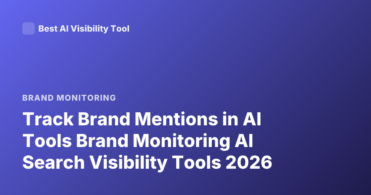 Track Brand Mentions in AI Tools Brand Monitoring AI Search Visibility Tools 2026