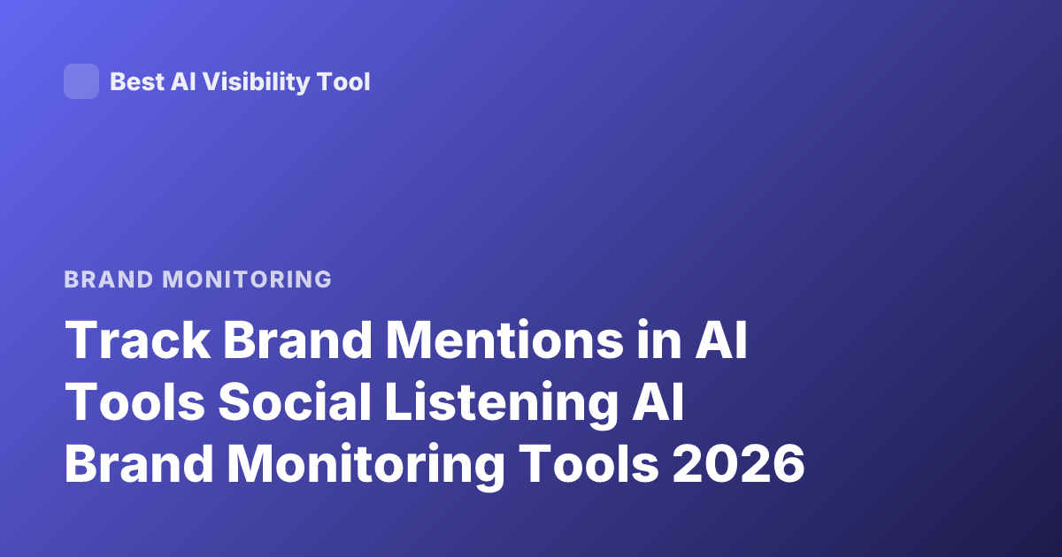 Track Brand Mentions in AI Tools Social Listening AI Brand Monitoring Tools 2026