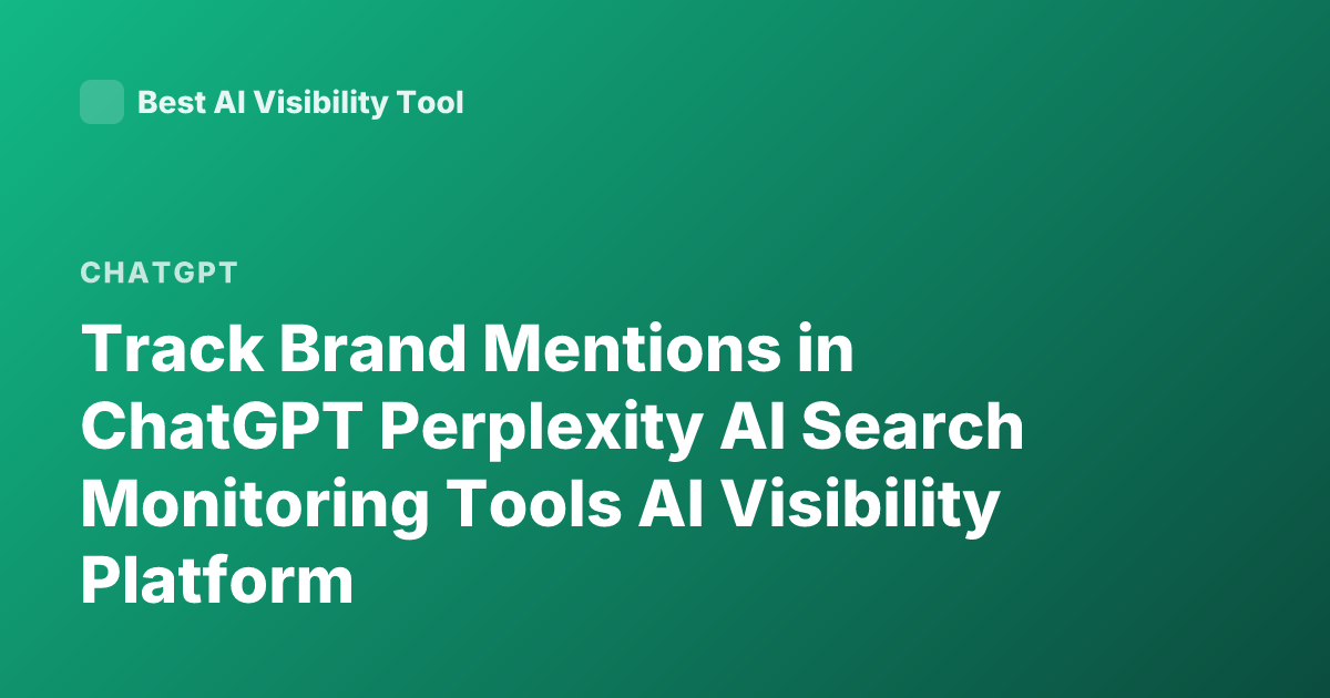 Track Brand Mentions in ChatGPT Perplexity AI Search Monitoring Tools AI Visibility Platform
