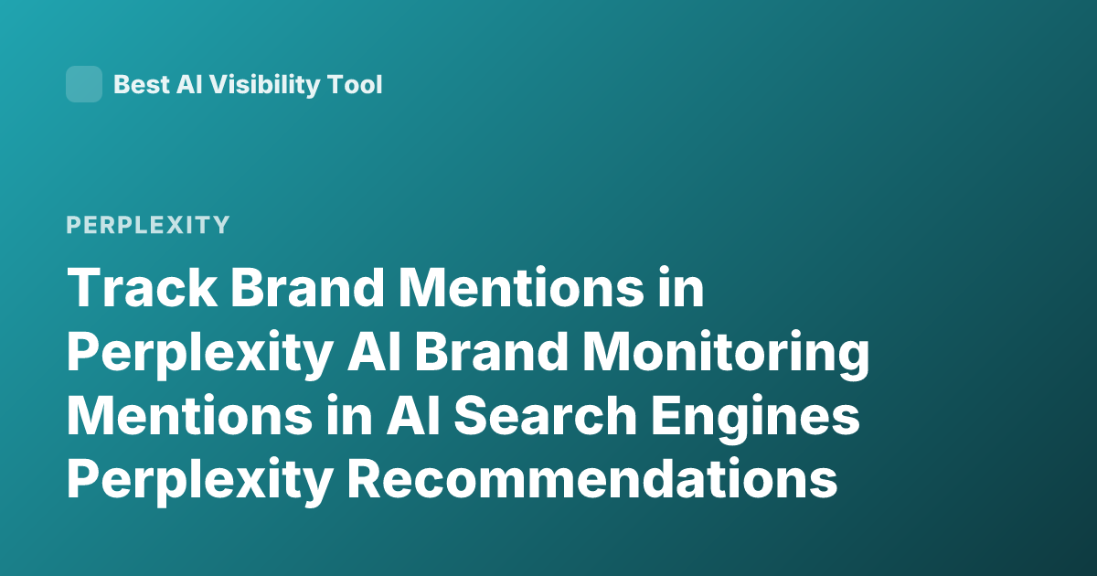 Track Brand Mentions in Perplexity AI Brand Monitoring Mentions in AI Search Engines Perplexity Recommendations