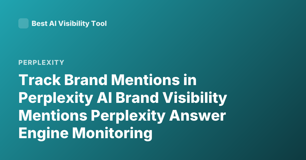 Track Brand Mentions in Perplexity AI Brand Visibility Mentions Perplexity Answer Engine Monitoring