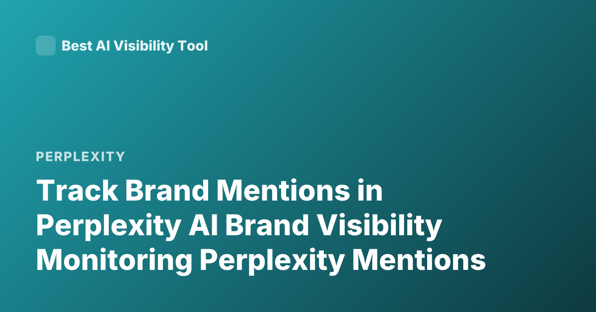 Track Brand Mentions in Perplexity AI Brand Visibility Monitoring Perplexity Mentions