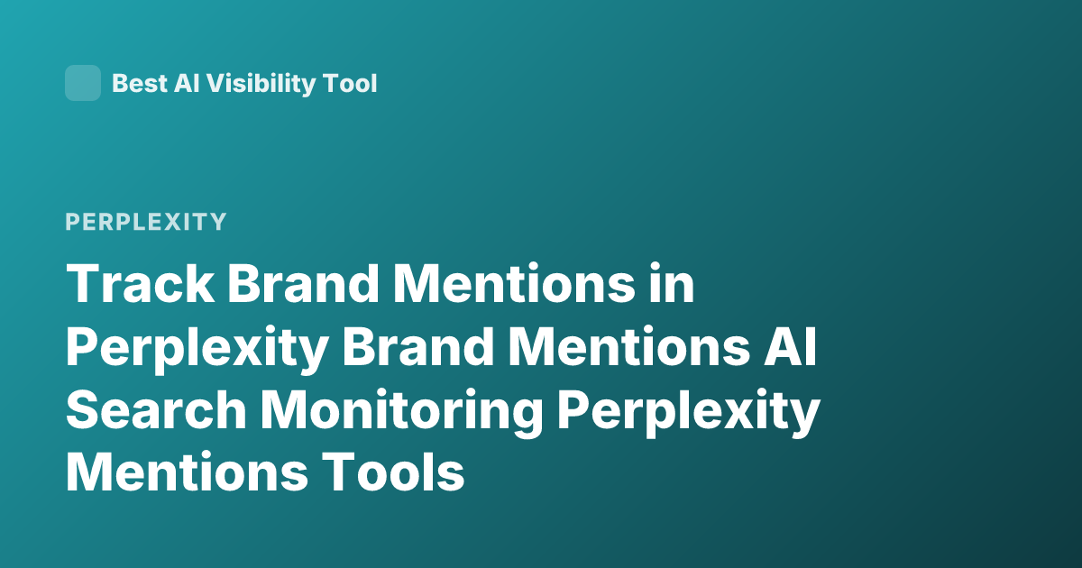 Track Brand Mentions in Perplexity Brand Mentions AI Search Monitoring Perplexity Mentions Tools