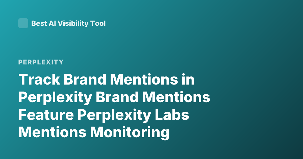 Track Brand Mentions in Perplexity Brand Mentions Feature Perplexity Labs Mentions Monitoring