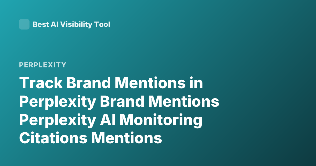 Track Brand Mentions in Perplexity Brand Mentions Perplexity AI Monitoring Citations Mentions