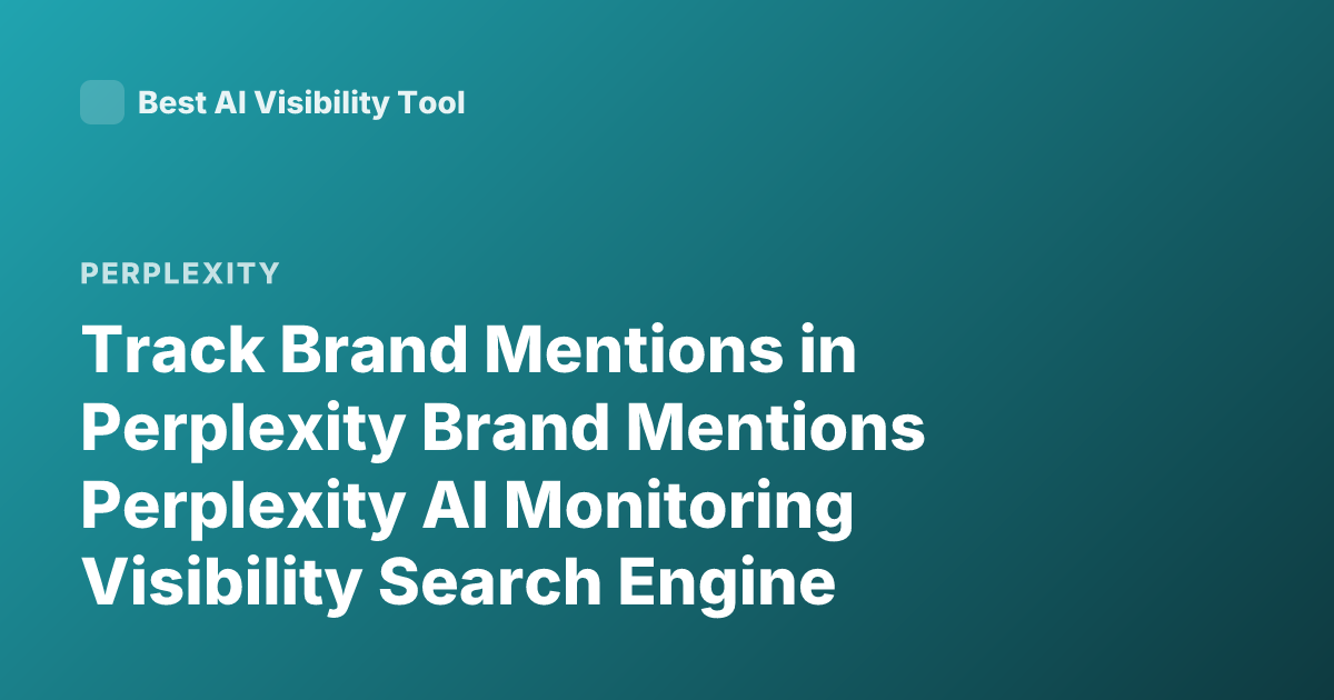 Track Brand Mentions in Perplexity Brand Mentions Perplexity AI Monitoring Visibility Search Engine Optimization