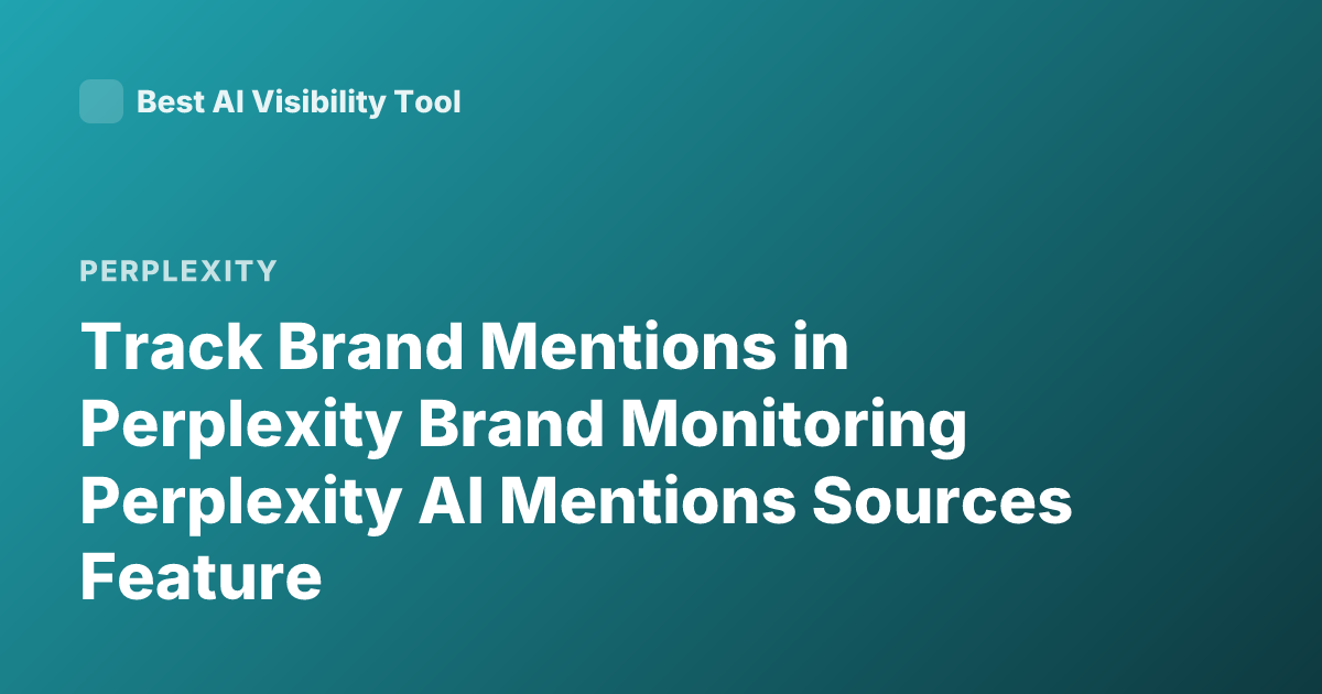 Track Brand Mentions in Perplexity Brand Monitoring Perplexity AI Mentions Sources Feature