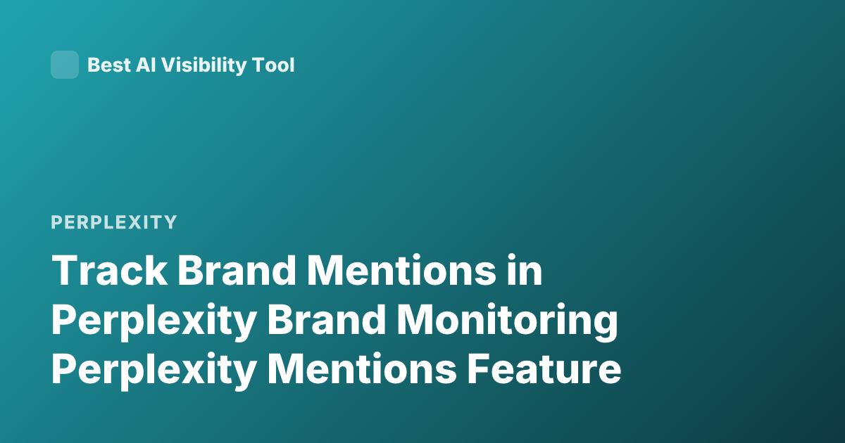 Track Brand Mentions in Perplexity Brand Monitoring Perplexity Mentions Feature