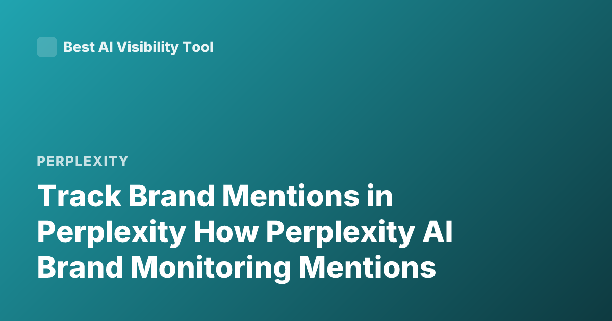 Track Brand Mentions in Perplexity How Perplexity AI Brand Monitoring Mentions