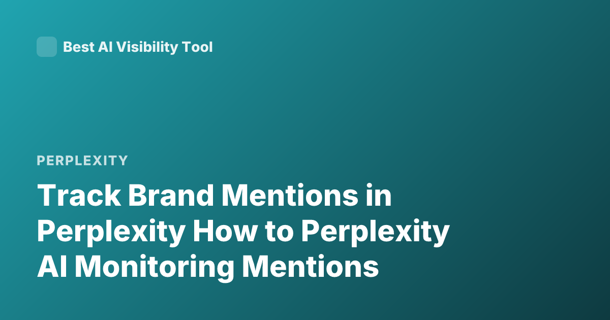 Track Brand Mentions in Perplexity How to Perplexity AI Monitoring Mentions