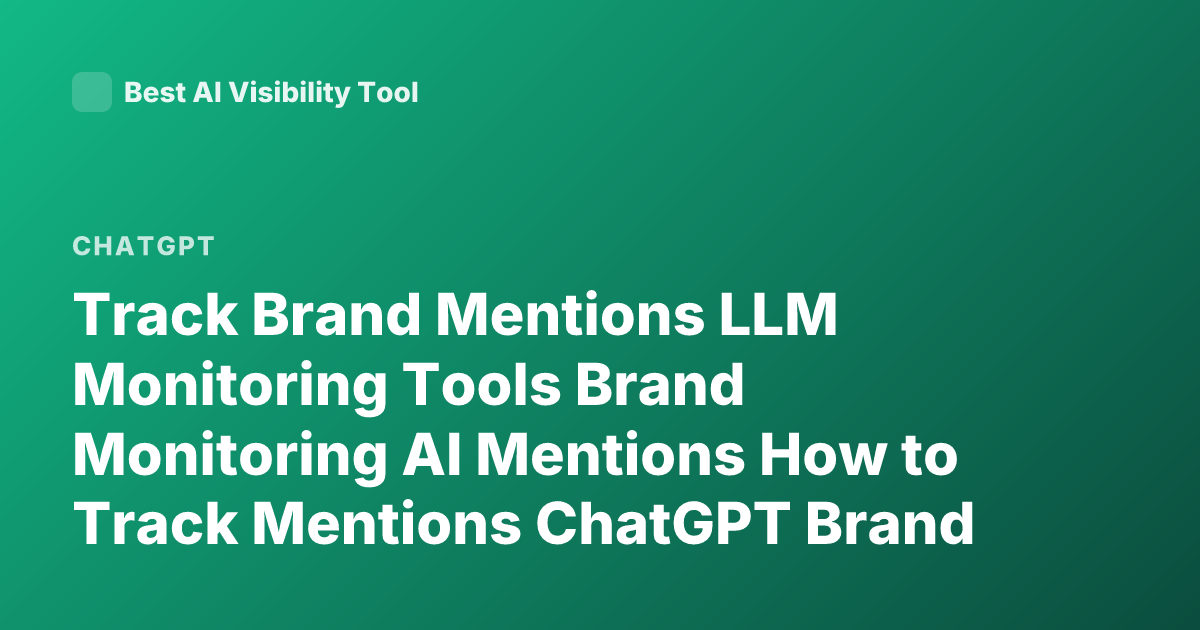 Track Brand Mentions LLM Monitoring Tools Brand Monitoring AI Mentions How to Track Mentions ChatGPT Brand Monitoring Tools